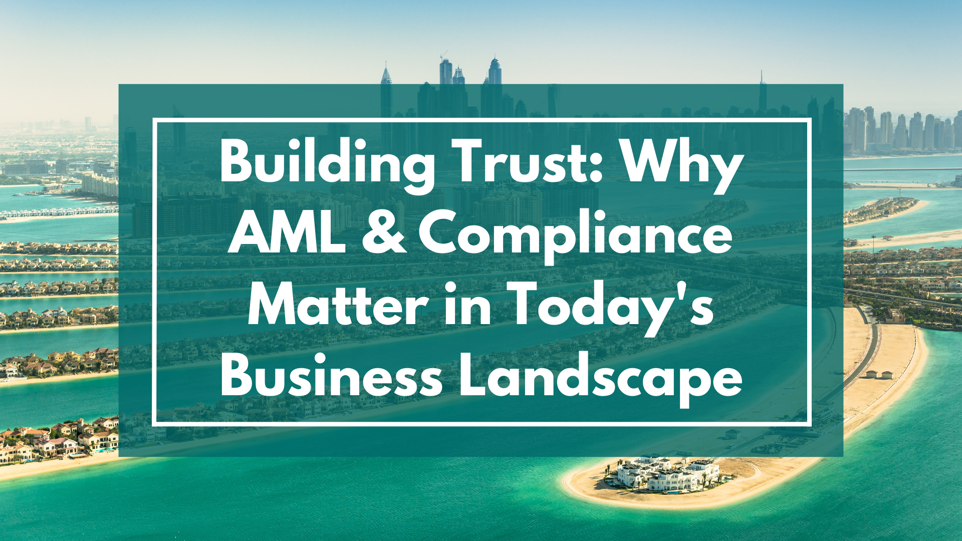 November Building Trust Why AML & Compliance Matter in Todays Business Landscape