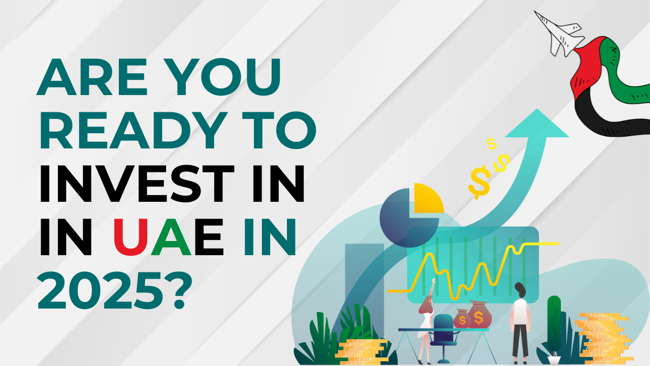 Are you ready to invest in Uae in 2025