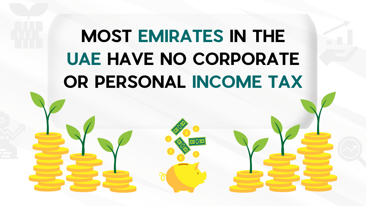 Most emirates in the UAE have no corporate or personal income tax