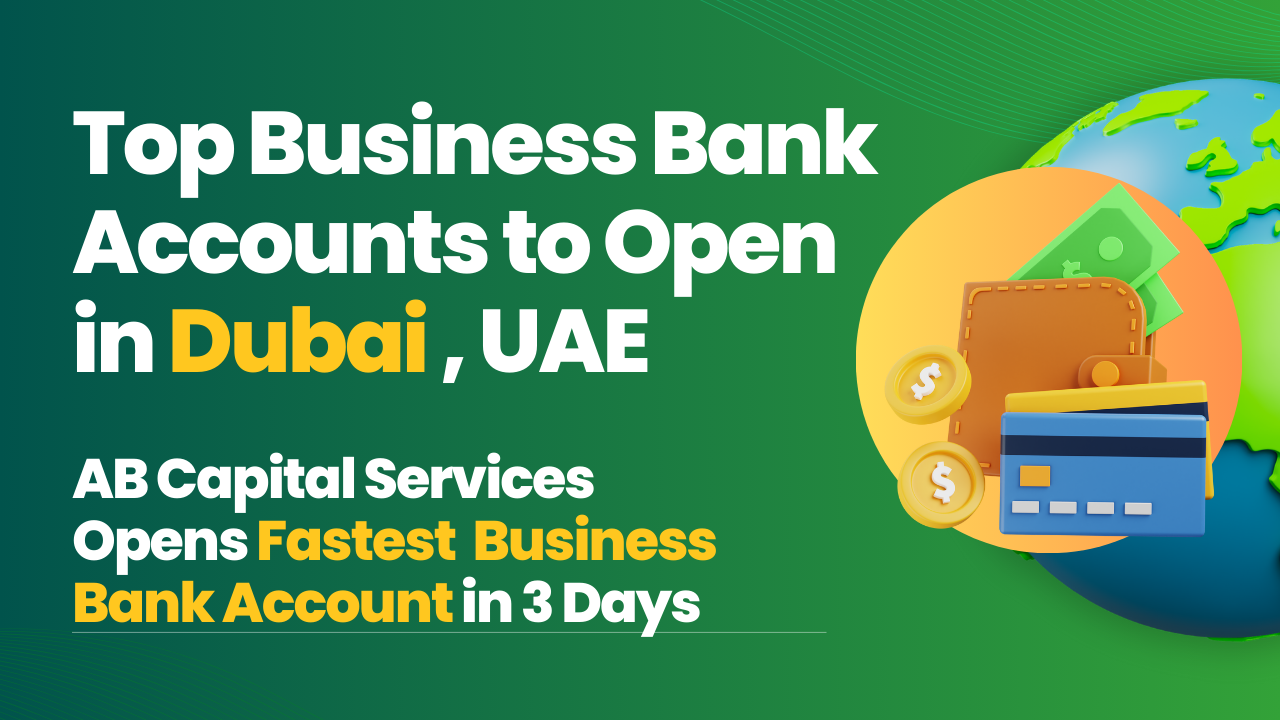 Top Business Bank Accounts to Open in Dubai , UAE