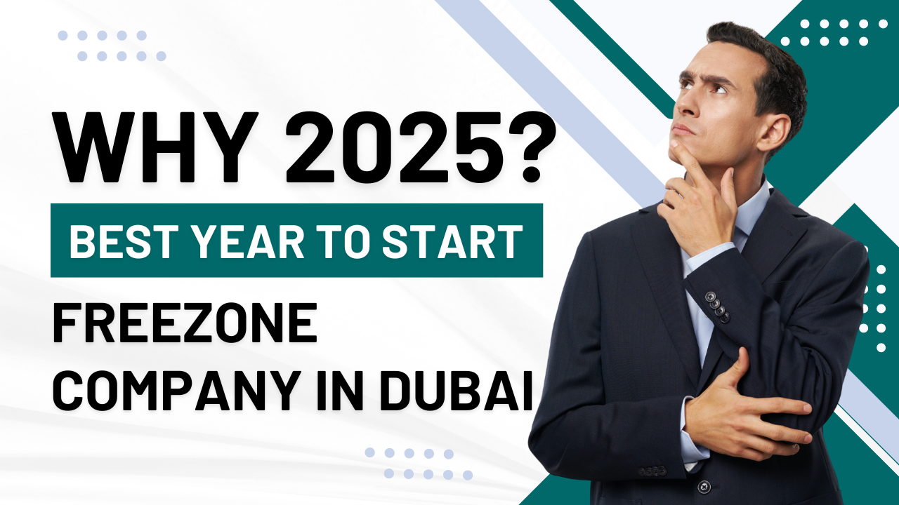 Why 2025 is the Best Year to Start a Freezone Company in Dubai