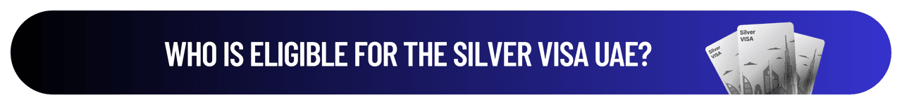 Who Is Eligible for the Silver Visa UAE