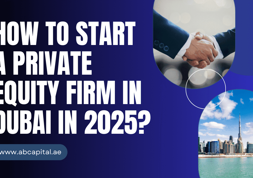 How to Start a Private Equity Firm in Dubai in 2025