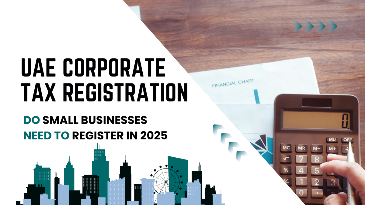 UAE Corporate Tax Registration Do Small Businesses Need to Register in 2025
