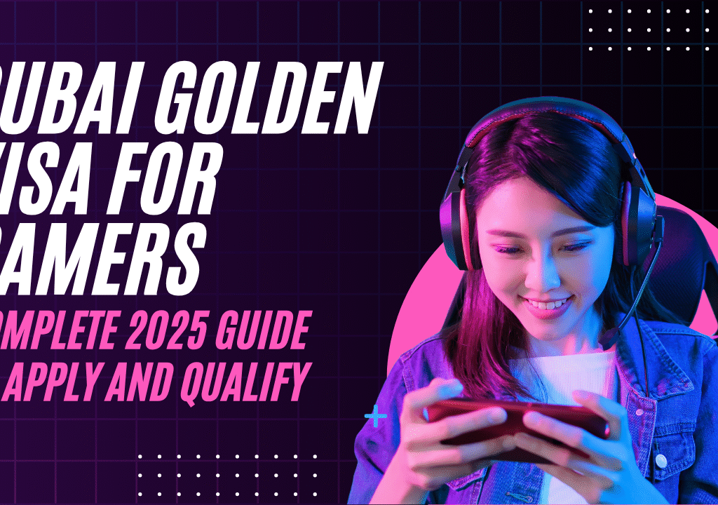 Dubai Golden Visa for Gamers The Complete 2025 Guide to Apply and Qualify