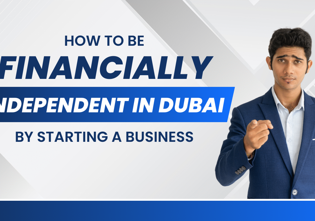 How to Be Financially Independent in Dubai by Starting a Business