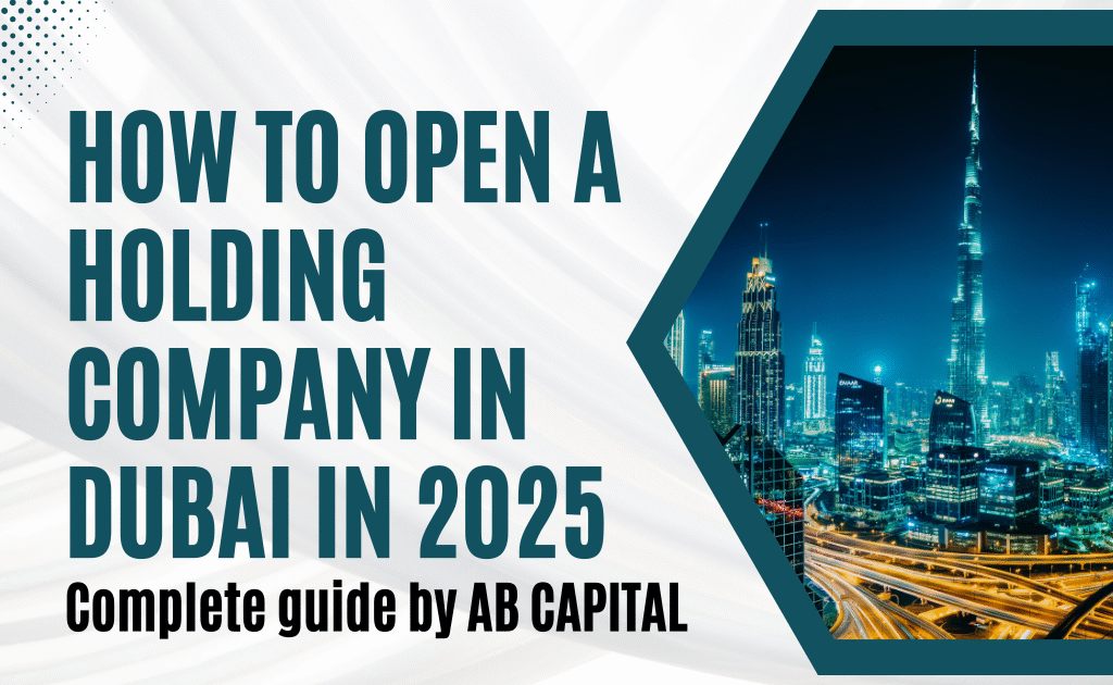 How to Open a Holding Company in Dubai in 2025