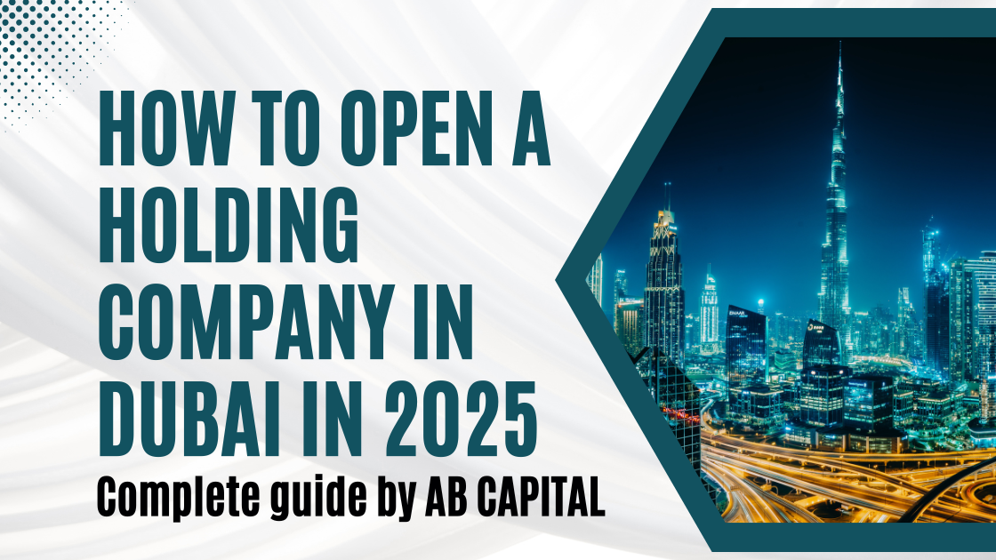 How to Open a Holding Company in Dubai in 2025