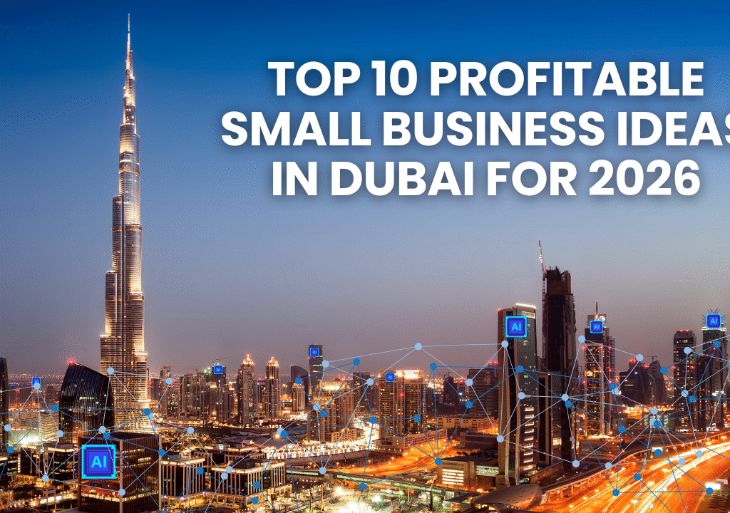 Top 10 Profitable Small Business Ideas in Dubai for 2026
