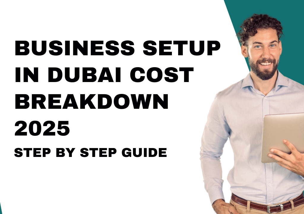 Business Setup in Dubai Cost Breakdown 2025