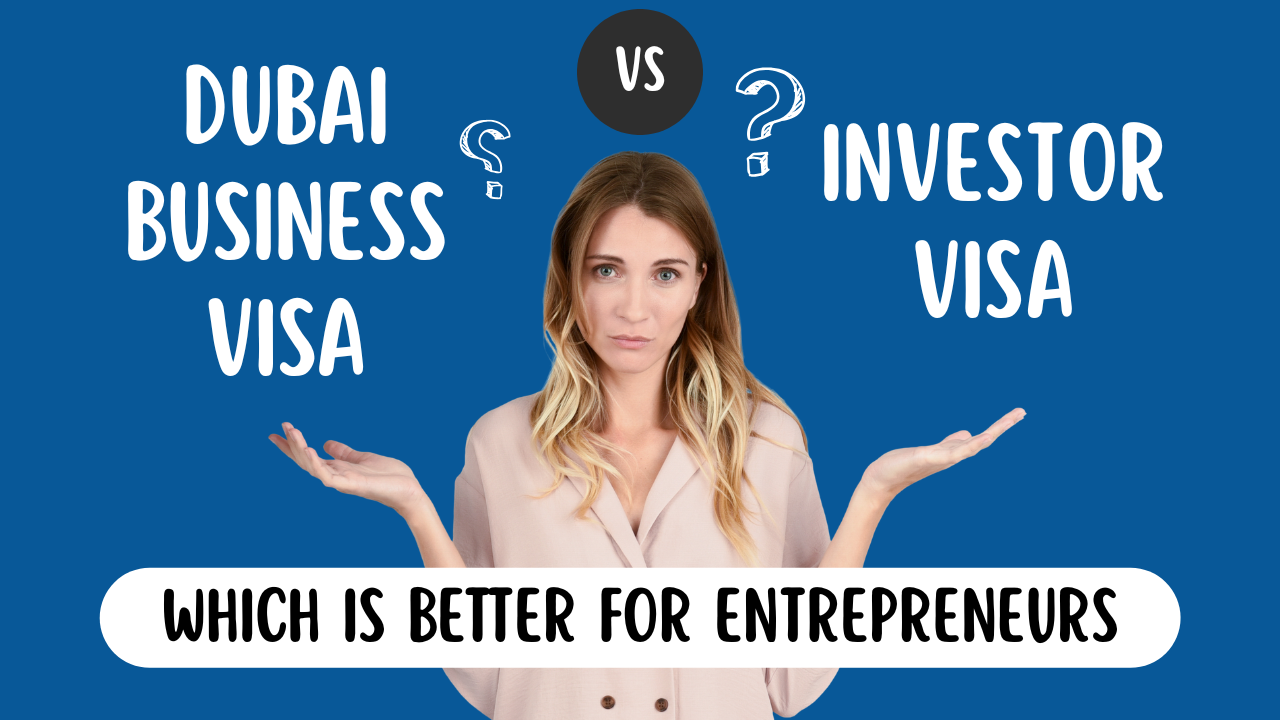 Dubai Business Visa vs Investor Visa Which Is Better For Entrepreneurs