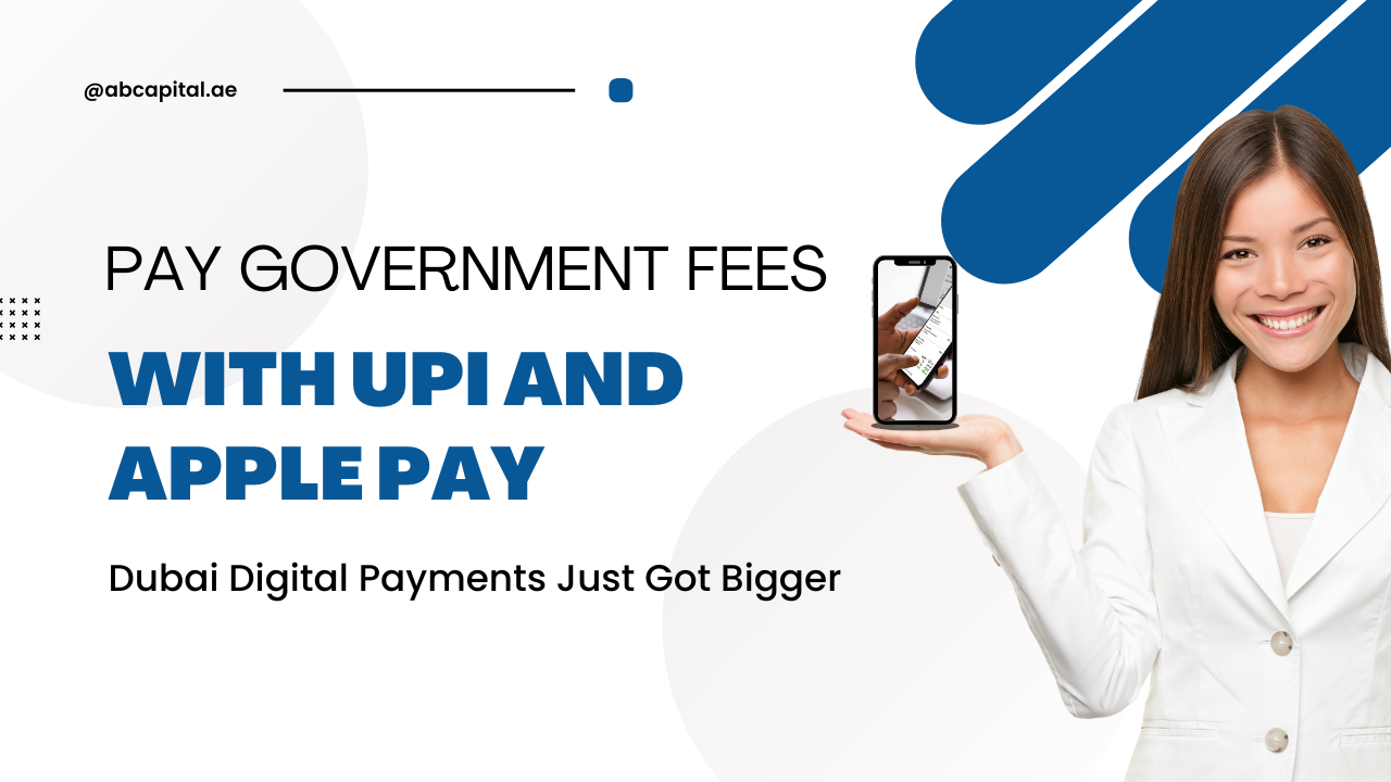 Pay Government Fees with UPI and Apple Pay – Dubai Digital Payments Just Got Bigger