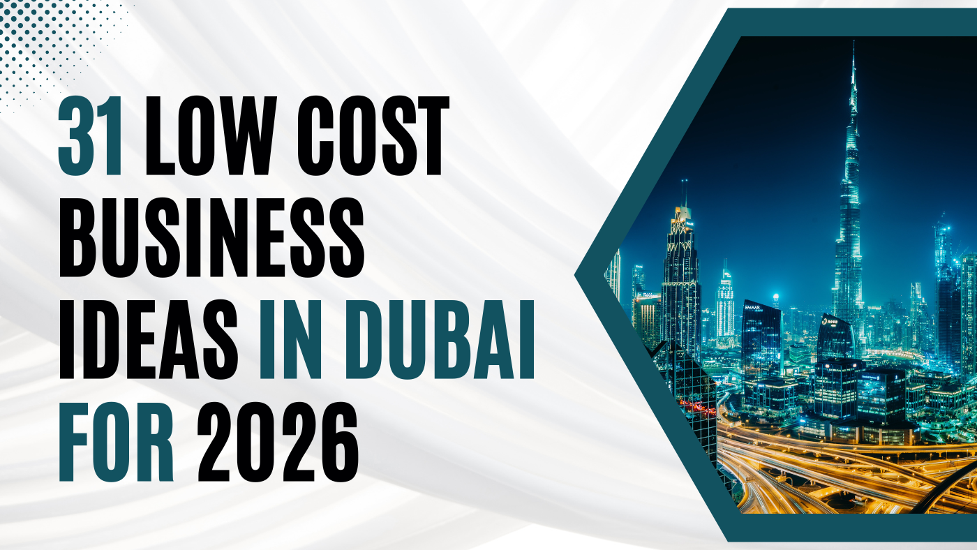 31 Low Cost Business Ideas in Dubai for 2026