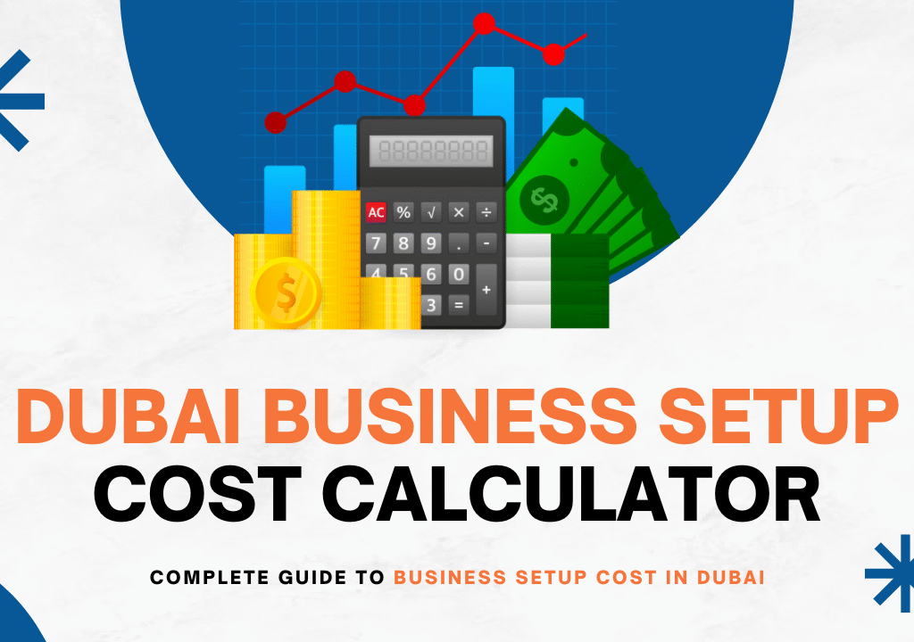 Complete Guide to Business Setup Cost in Dubai Everything You Need to Know with Dubai Business Setup Cost Calculator