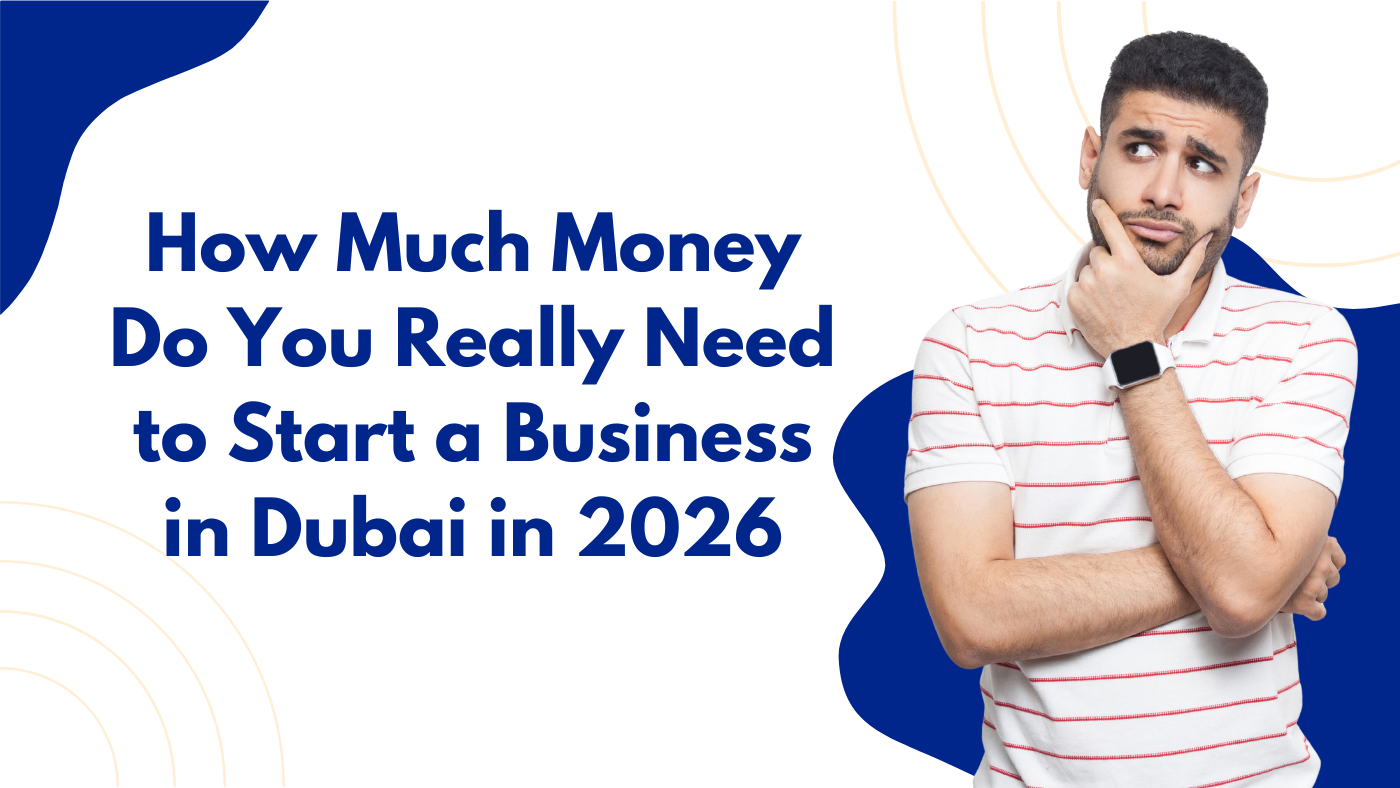 How Much Money Do You Really Need to Start a Business in Dubai in 2026