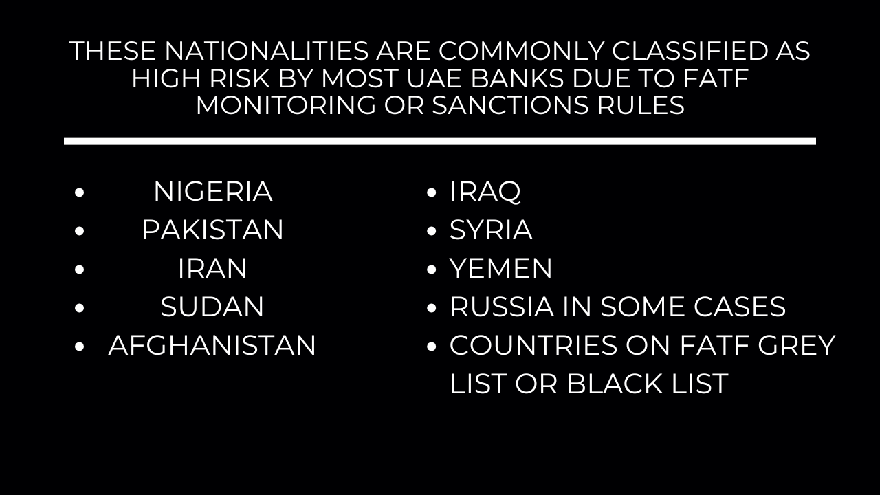 These nationalities are commonly classified as high risk by most UAE banks due to FATF monitoring or sanctions rules