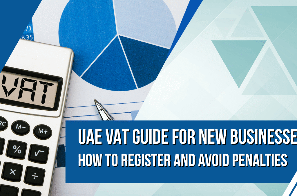 UAE VAT Guide for New Businesses How to Register and Avoid Penalties VAT Registration UAE
