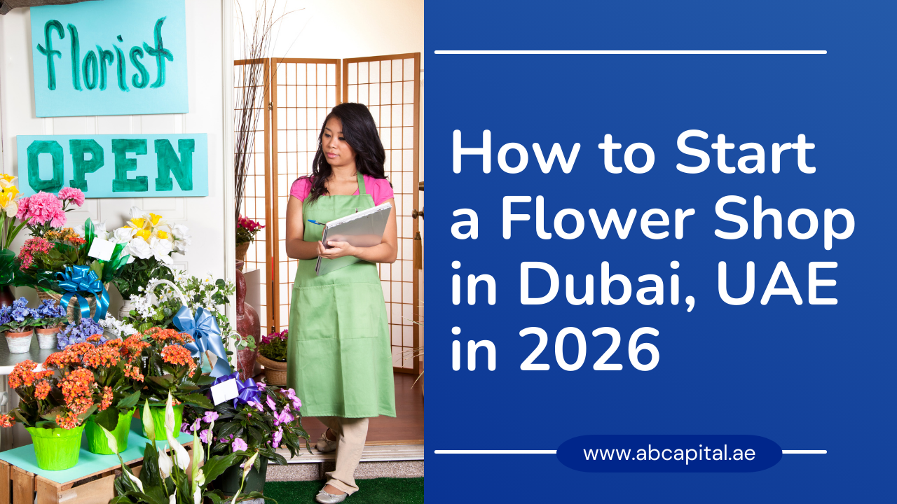 How to Start a Flower Shop in Dubai UAE Complete Business Guide for 2026