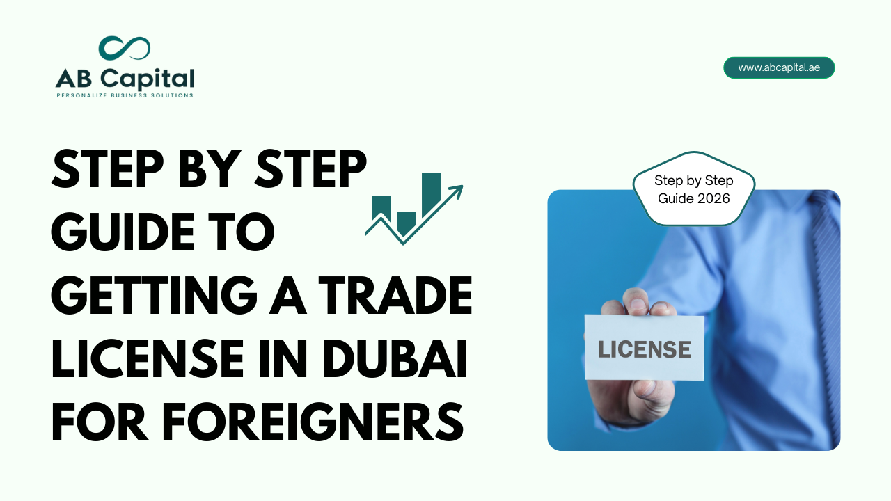 Step by Step Guide to Getting a Trade License in Dubai for Foreigners