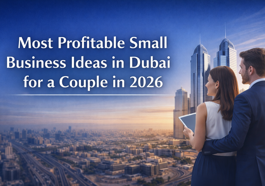 Most Profitable Small Business Ideas in Dubai for a Couple in 2026