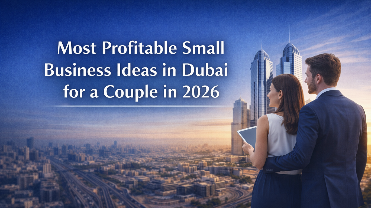 Most Profitable Small Business Ideas in Dubai for a Couple in 2026