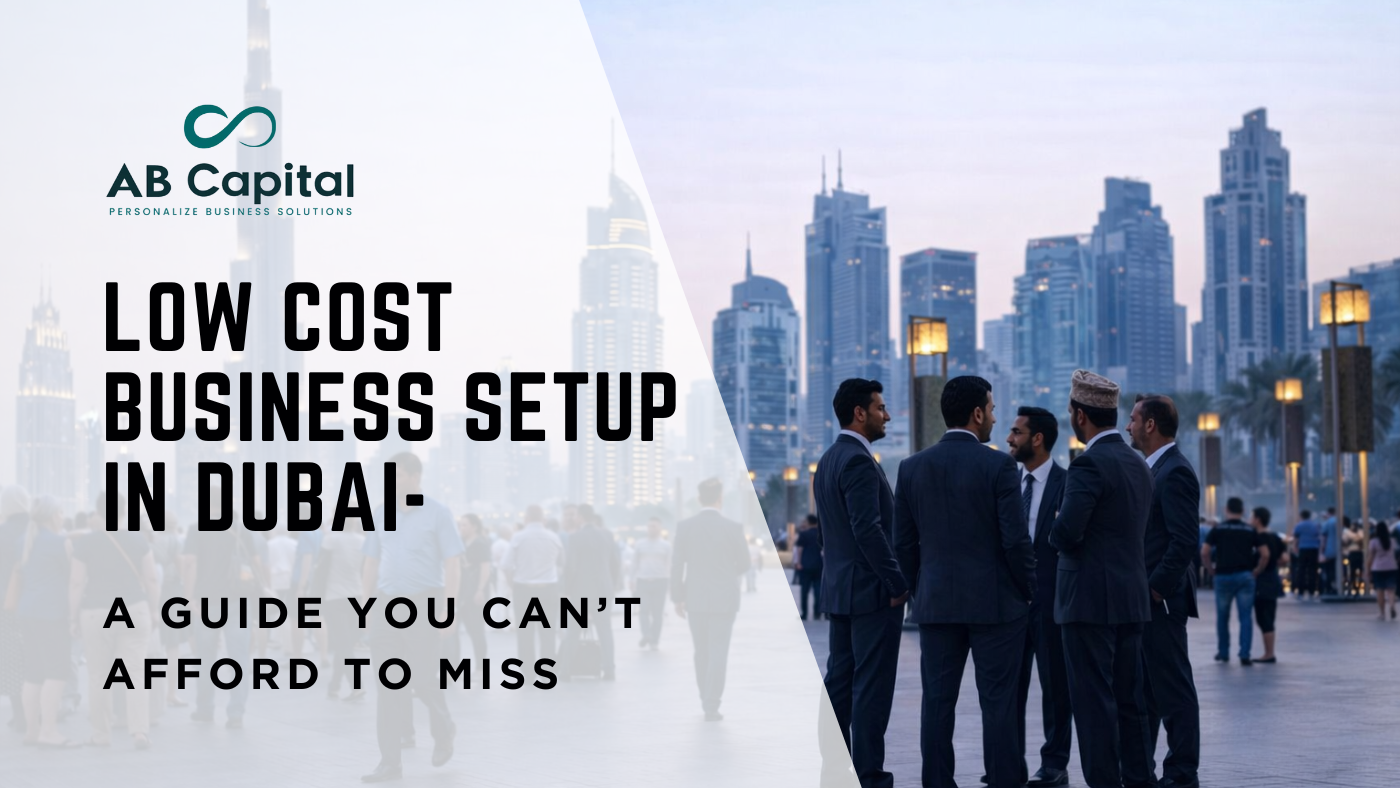 low cost business setup in dubai by AB Capital Dubai