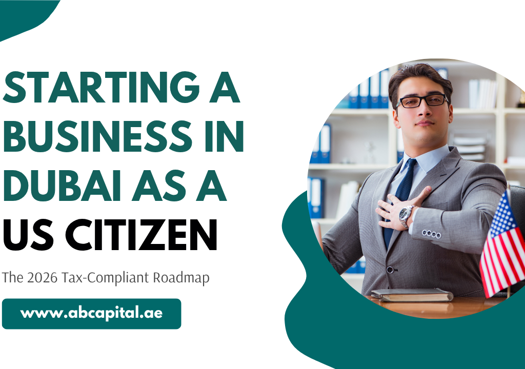 Starting a Business in Dubai as a US Citizen- The 2026 Tax-Compliant Roadmap