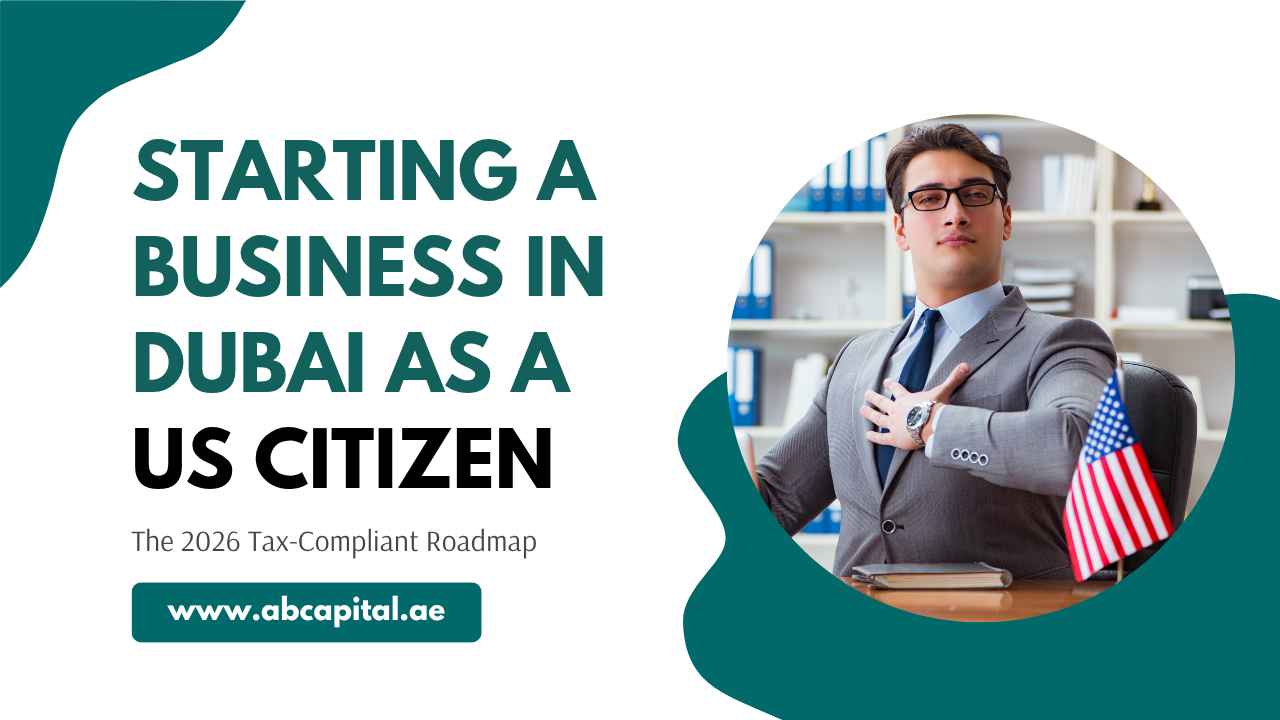 Blog Categories 25 Starting a Business in Dubai as a US Citizen- The 2026 Tax-Compliant Roadmap