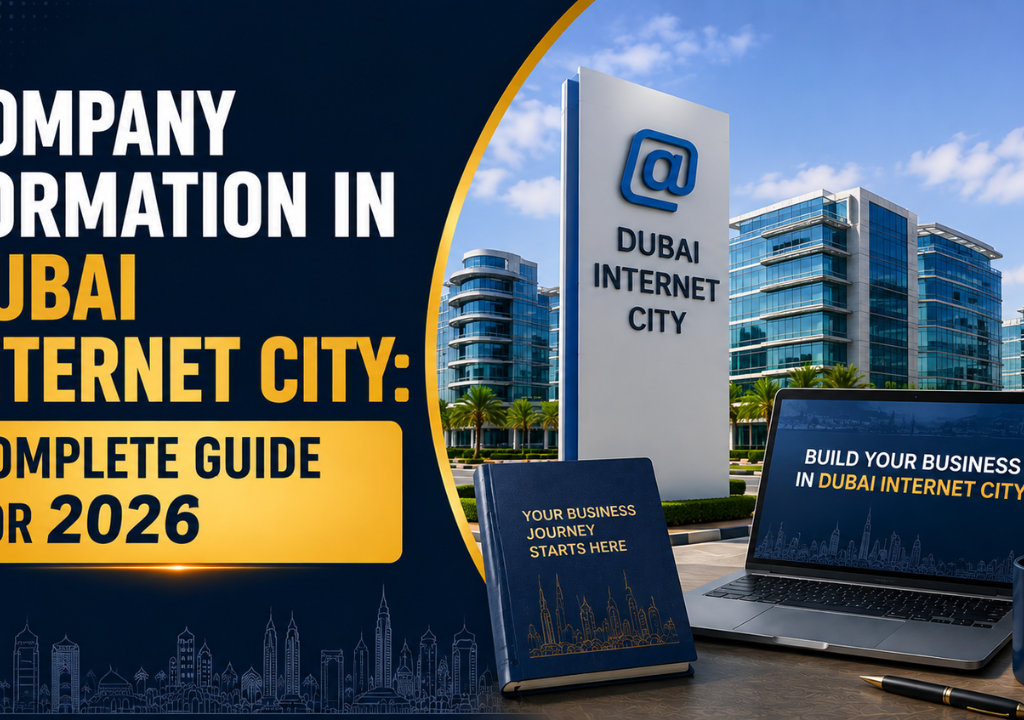 Company Formation in Dubai Internet City- Complete Guide for 2026 Company Formation in Dubai Internet City- Complete Guide for 2026