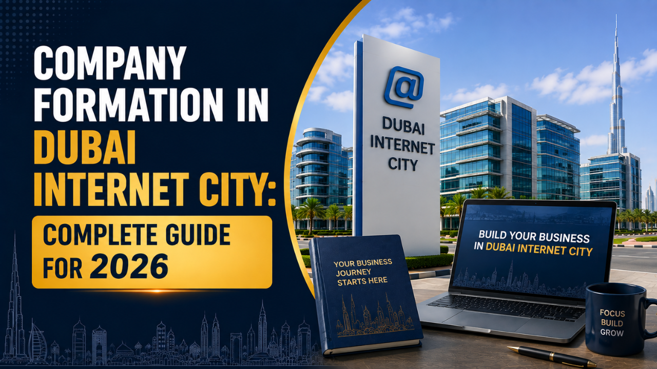 Company Formation in Dubai Internet City- Complete Guide for 2026 Company Formation in Dubai Internet City- Complete Guide for 2026