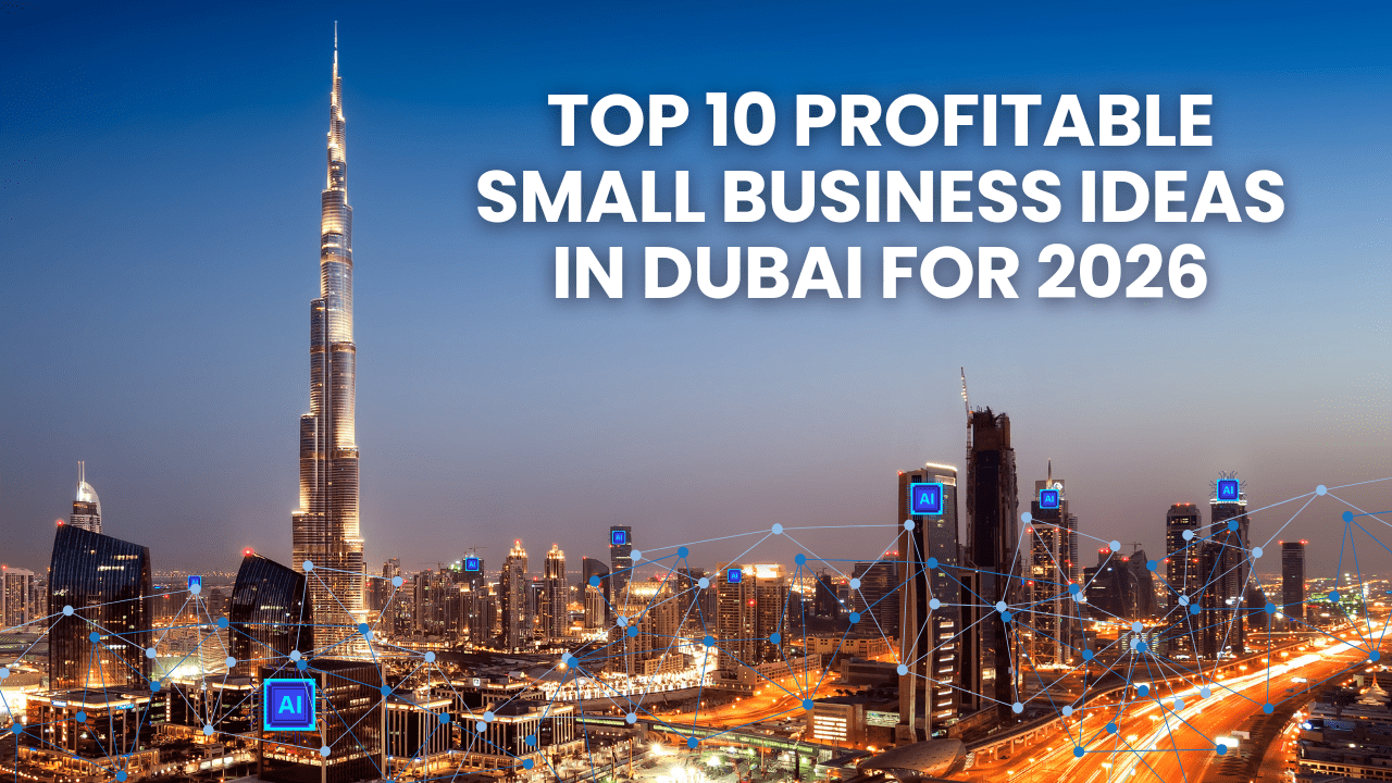 Top 10 Profitable Small Business Ideas in Dubai for 2026 - Low Cost ...